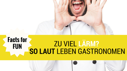 Facts for fun Zu viel Lärm? So laut leben Gastronomen